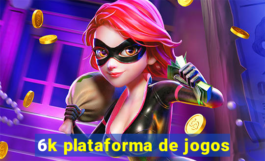 6k plataforma de jogos